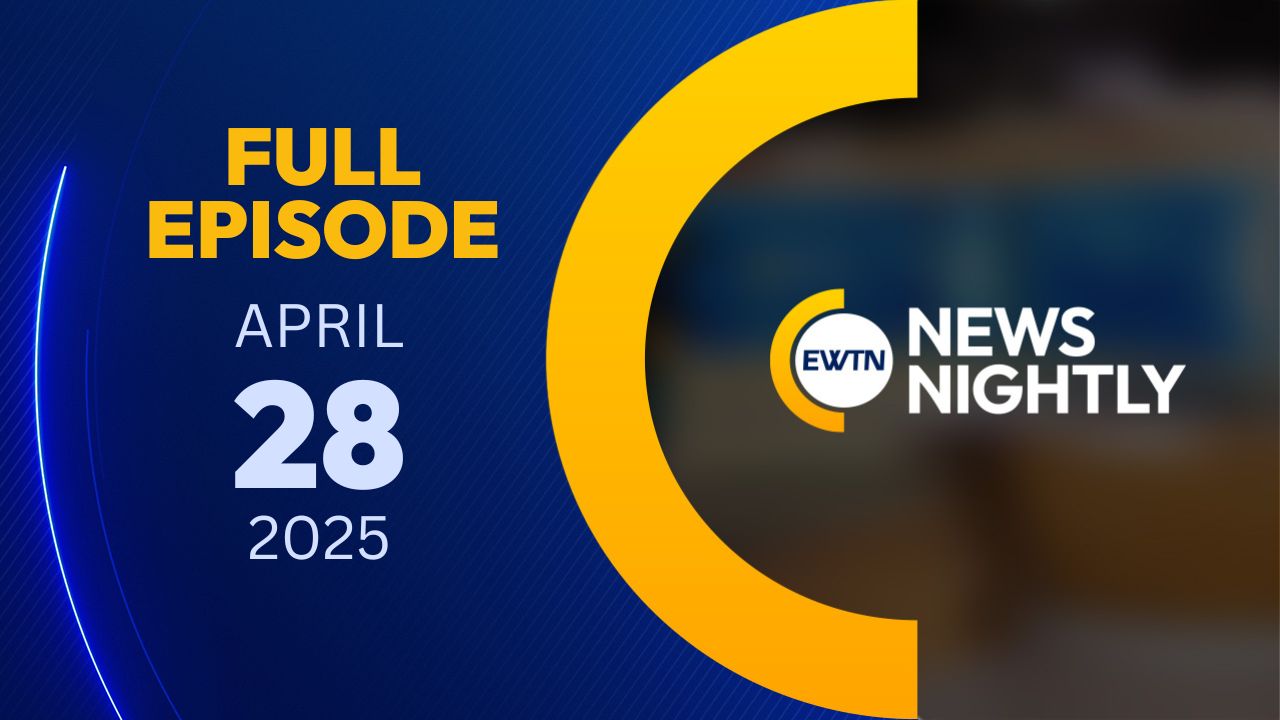  EWTN News Nightly | Monday, April 28, 2025