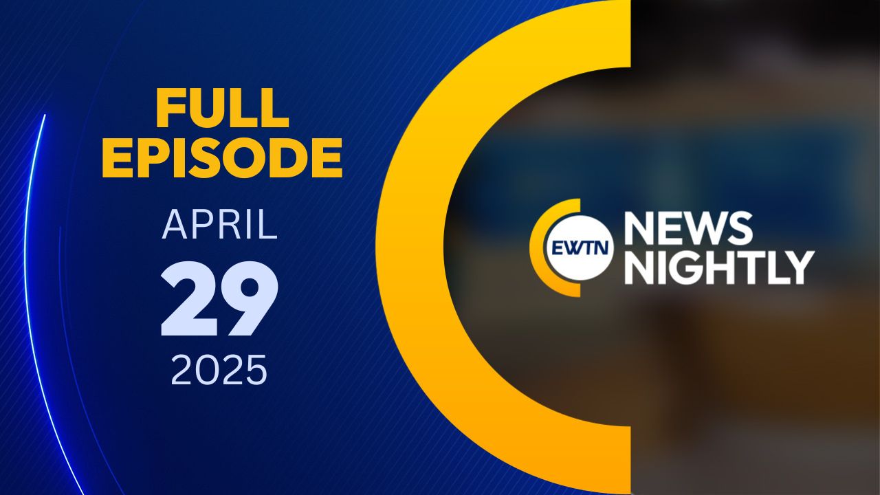  EWTN News Nightly | Tuesday, April 29, 2025