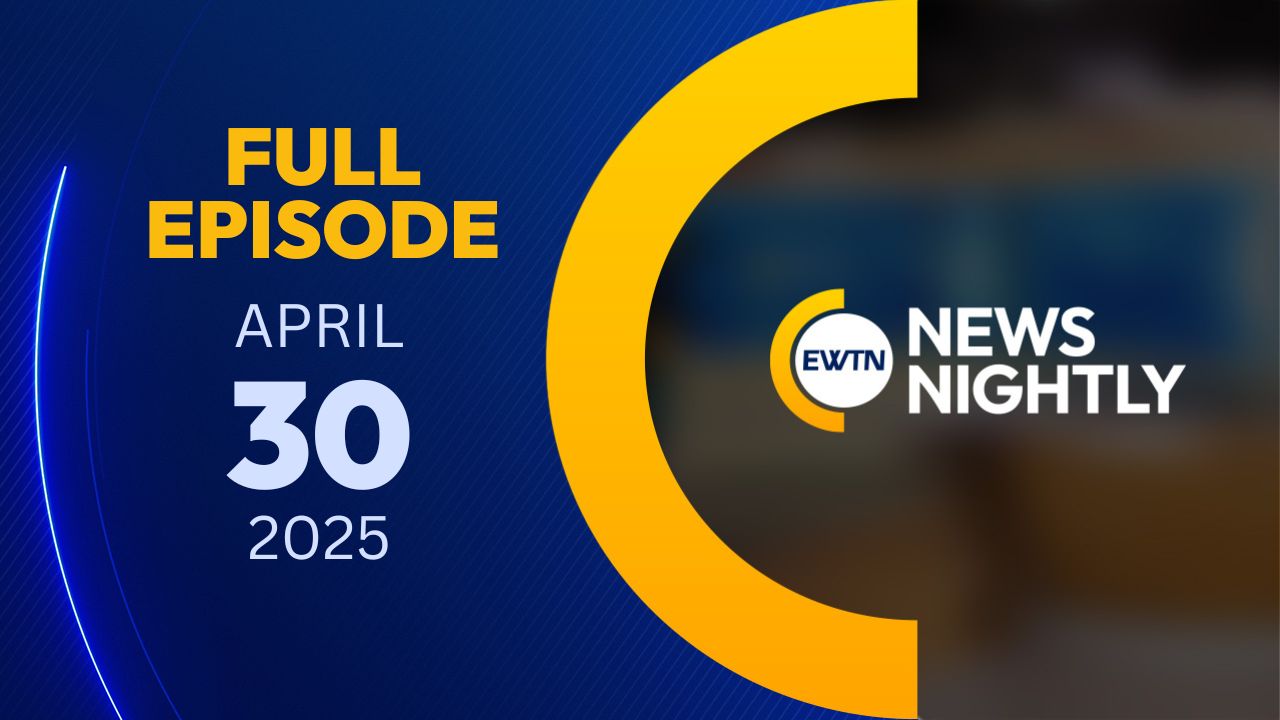  EWTN News Nightly | Wednesday, April 30, 2025