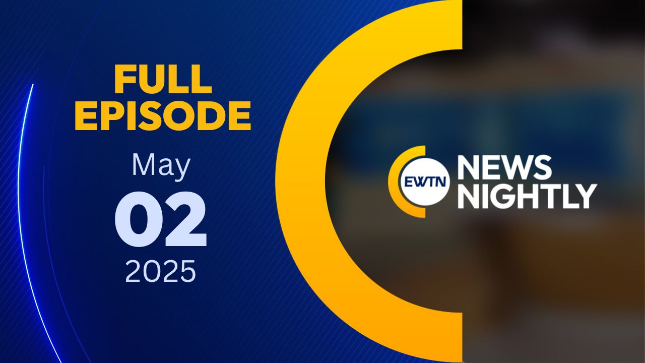 EWTN News Nightly EWTN News Nightly | Friday, May 2, 2025
