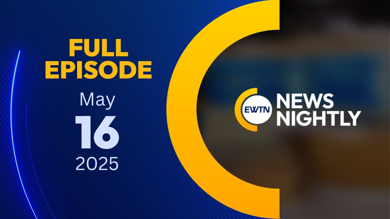  EWTN News Nightly | Friday, May 16, 2025