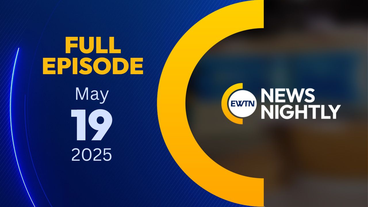  EWTN News Nightly | Monday, May 19, 2025