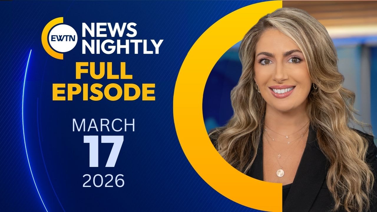  EWTN News Nightly | Tuesday, March 17, 2026