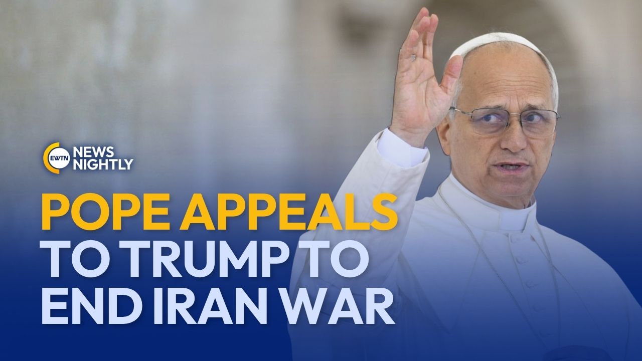 Pope Leo XIV Appeals to Trump & World Leaders to End War in Iran | EWTN ...