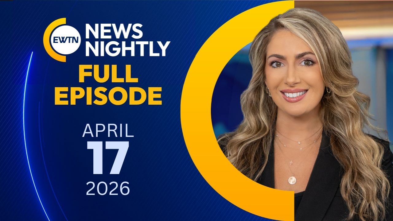  EWTN News Nightly | Friday, April 17, 2026