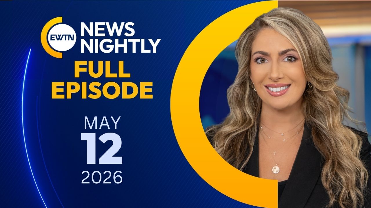  EWTN News Nightly | Tuesday, May 12, 2026