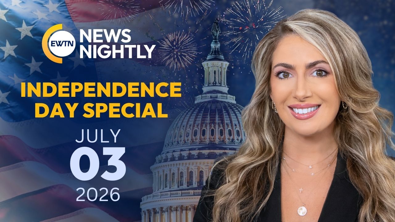  EWTN News Nightly: Independence Day Special | July 3, 2026