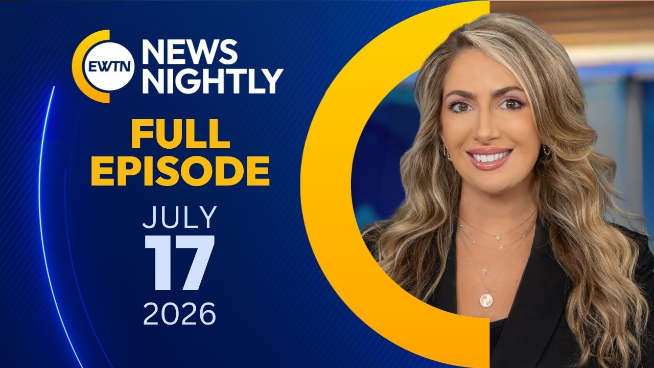  EWTN News Nightly | Friday, July 17, 2026