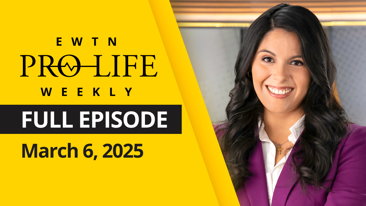  EWTN Pro-Life Weekly | Full EPISODE | Thursday, March 6th, 2025 