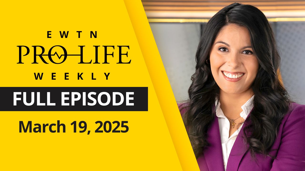  EWTN Pro-Life Weekly | Full EPISODE | Thursday, March 19th, 2025 