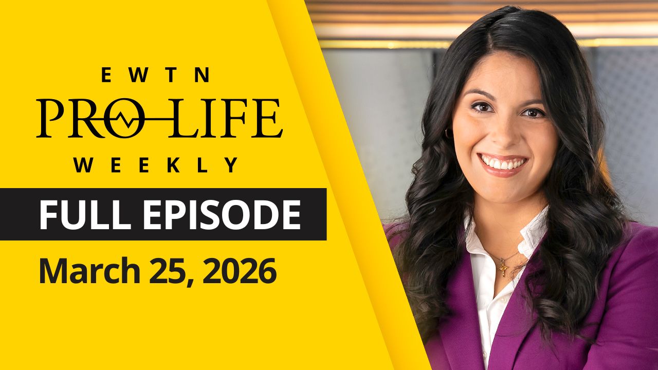  EWTN Pro-Life Weekly | Full EPISODE | Wednesday, March 25th, 2026