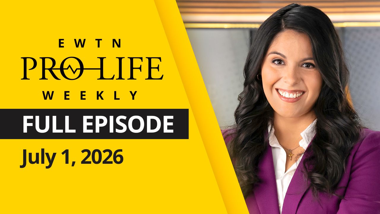 EWTN Pro-Life Weekly | Full EPISODE | Wednesday, July 1, 2026