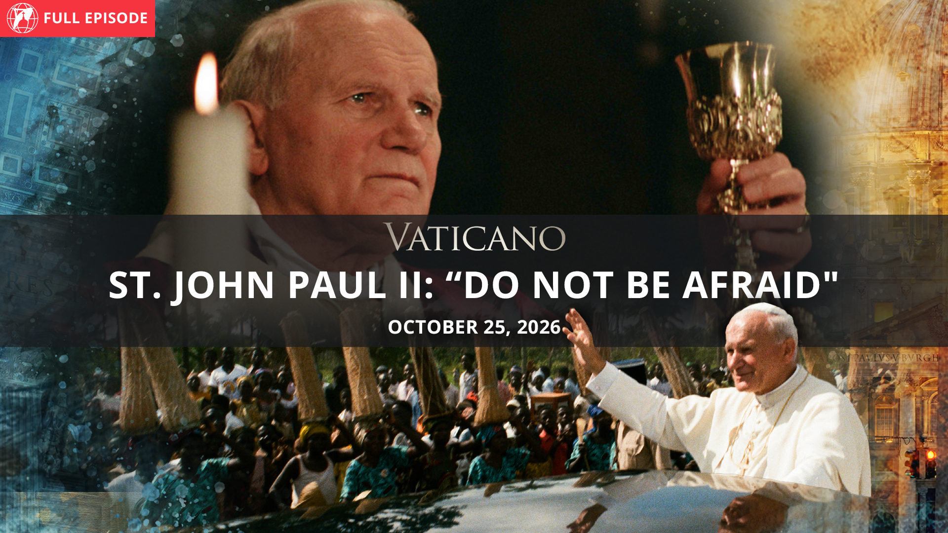  St. John Paul II: “Do Not Be Afraid"
