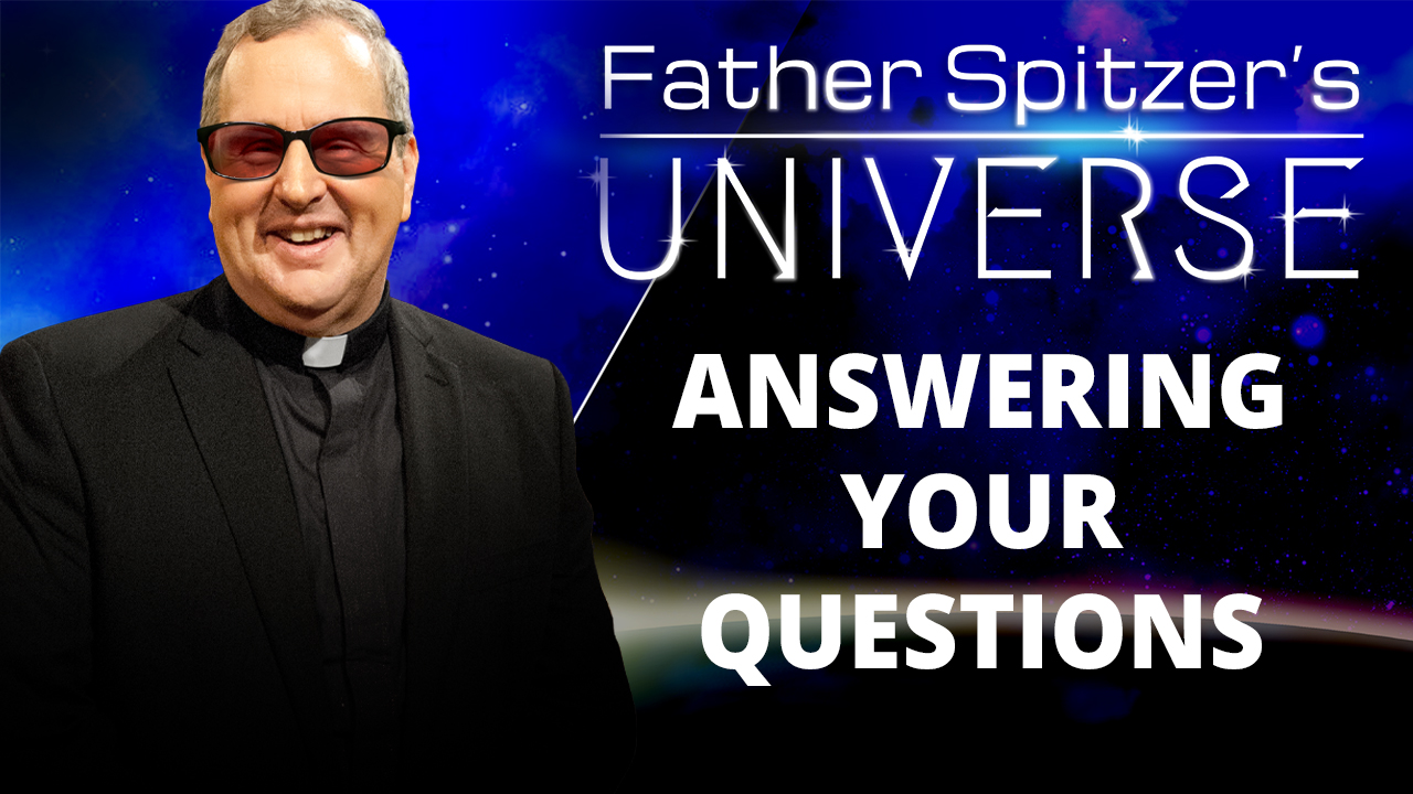 Father Spitzer’s Universe Answering Viewers' Questions