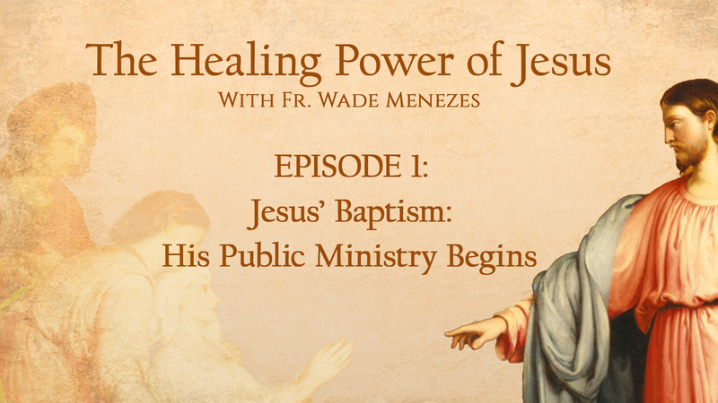 The Healing Power of Jesus - Jesus’ Baptism: His Public Ministry Begins