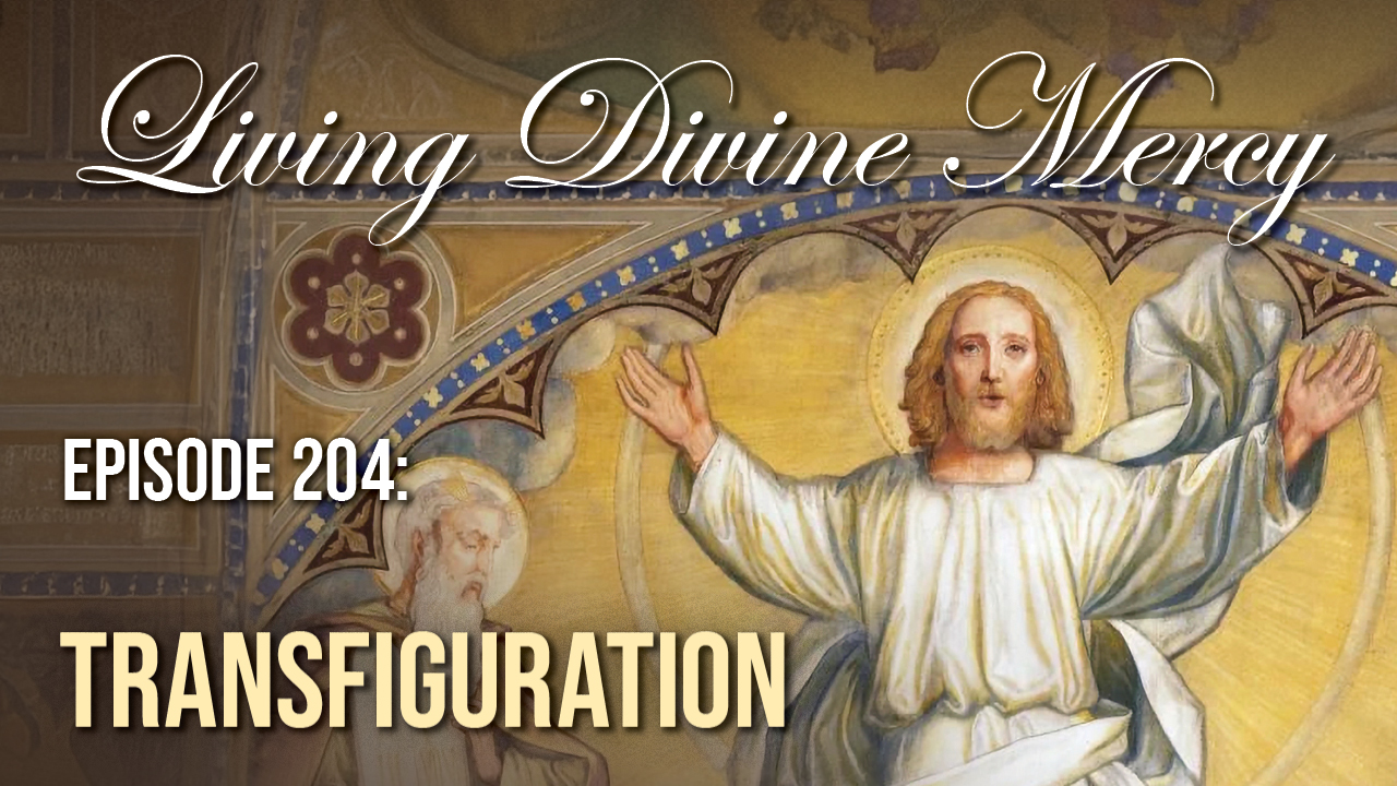 Living Divine Mercy Fr. Daniel Explains the Transfiguration