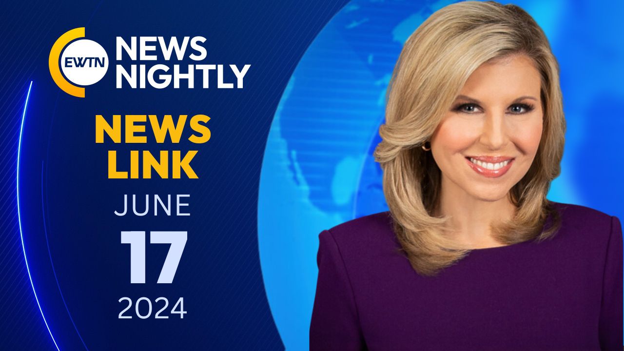  EWTN NewsLink 2024-06-17
