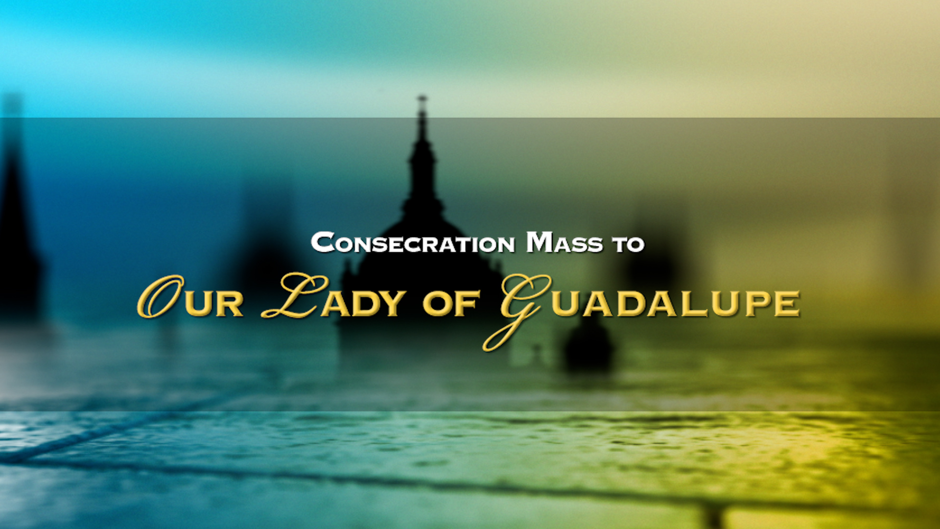  Consecration Mass to Our Lady of Guadalupe