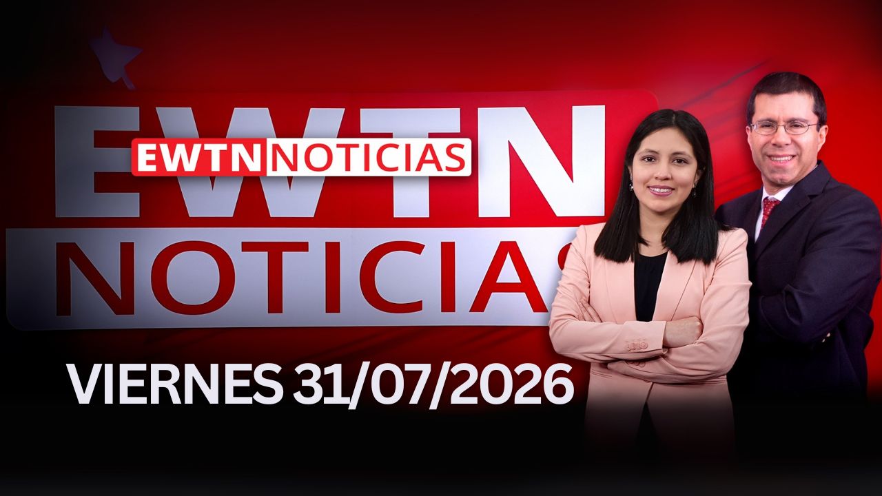  EWTN Noticias | Viernes 31 de julio 2026 | Programa completo