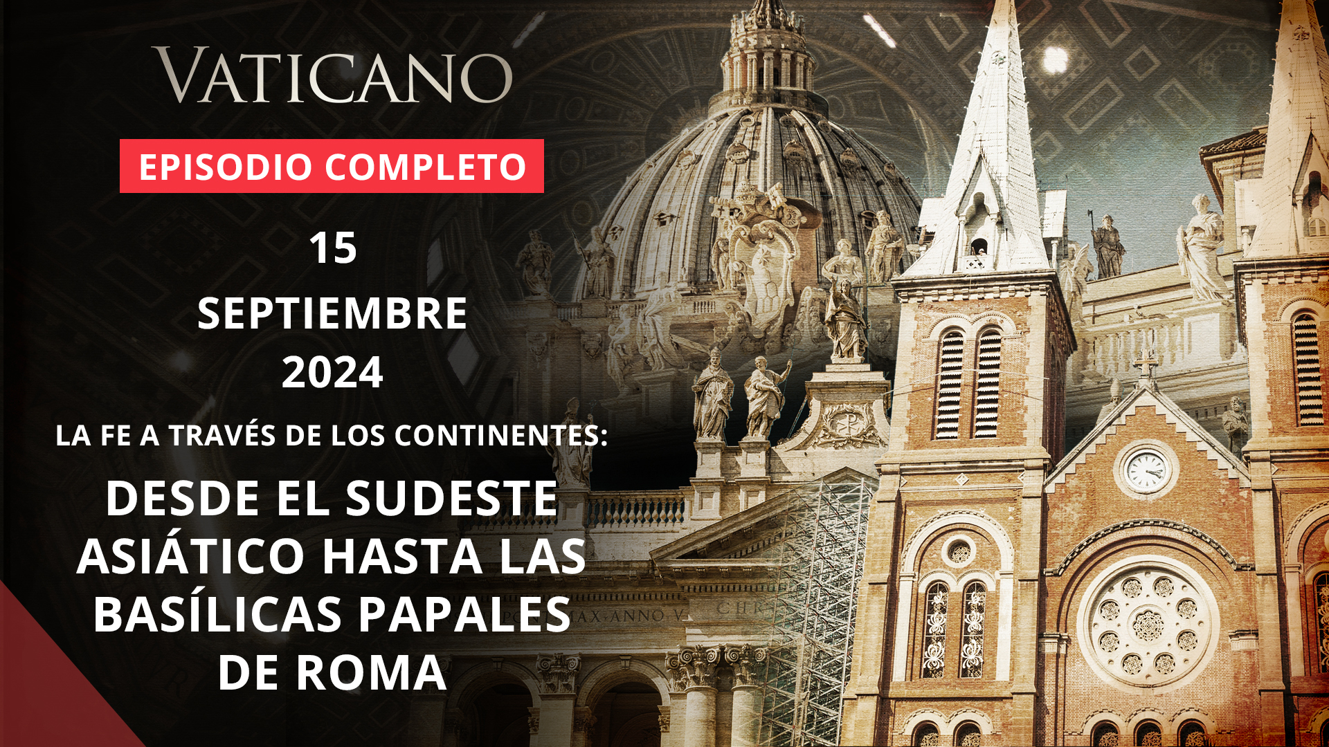  LA FE A TRAVÉS DE LOS CONTINENTES: DESDE EL SUDESTE ASIÁTICO HASTA LAS BASÍLICAS PAPALES DE ROMA