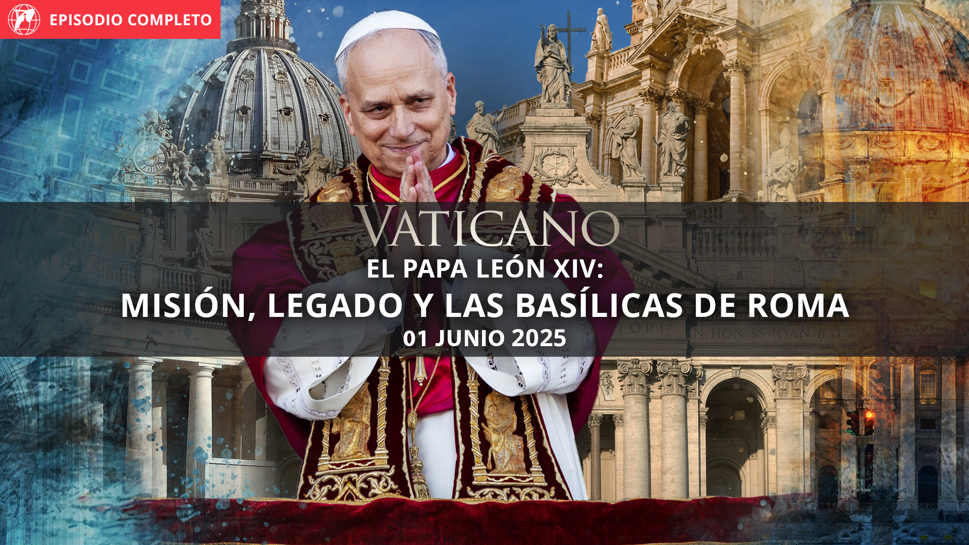  El Papa León XIV: misión, legado y las basílicas de Roma
