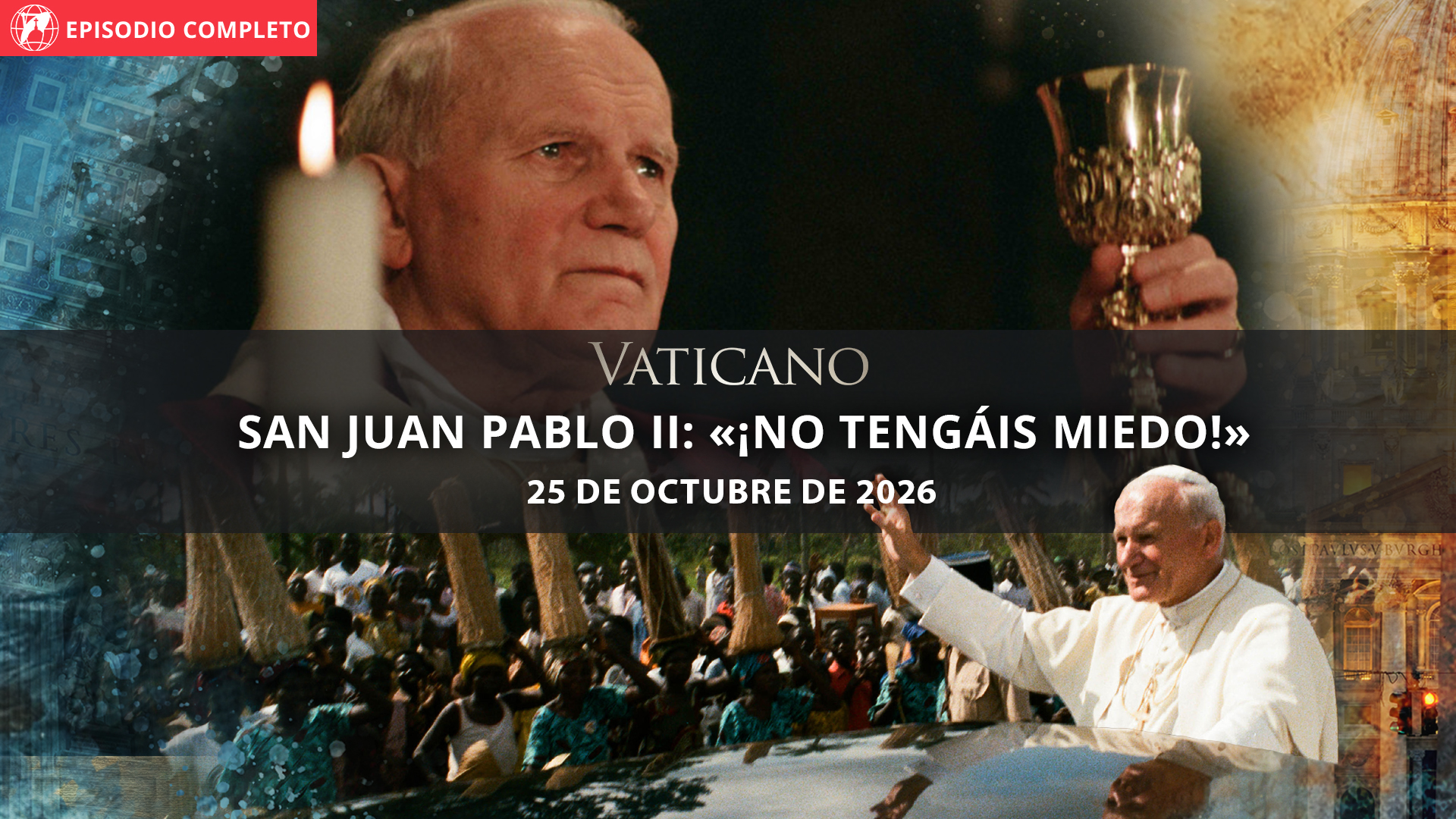  San Juan Pablo II: «¡No tengáis miedo!»